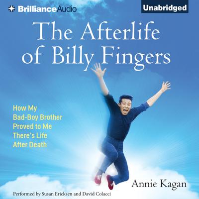 The Afterlife of Billy Fingers: How My Bad-Boy Brother Proved to Me Theres Life After Death Audiobook, by Annie Kagan