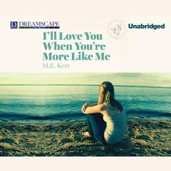 I’ll Love You When You’re More like Me Audiobook, by M. E. Kerr