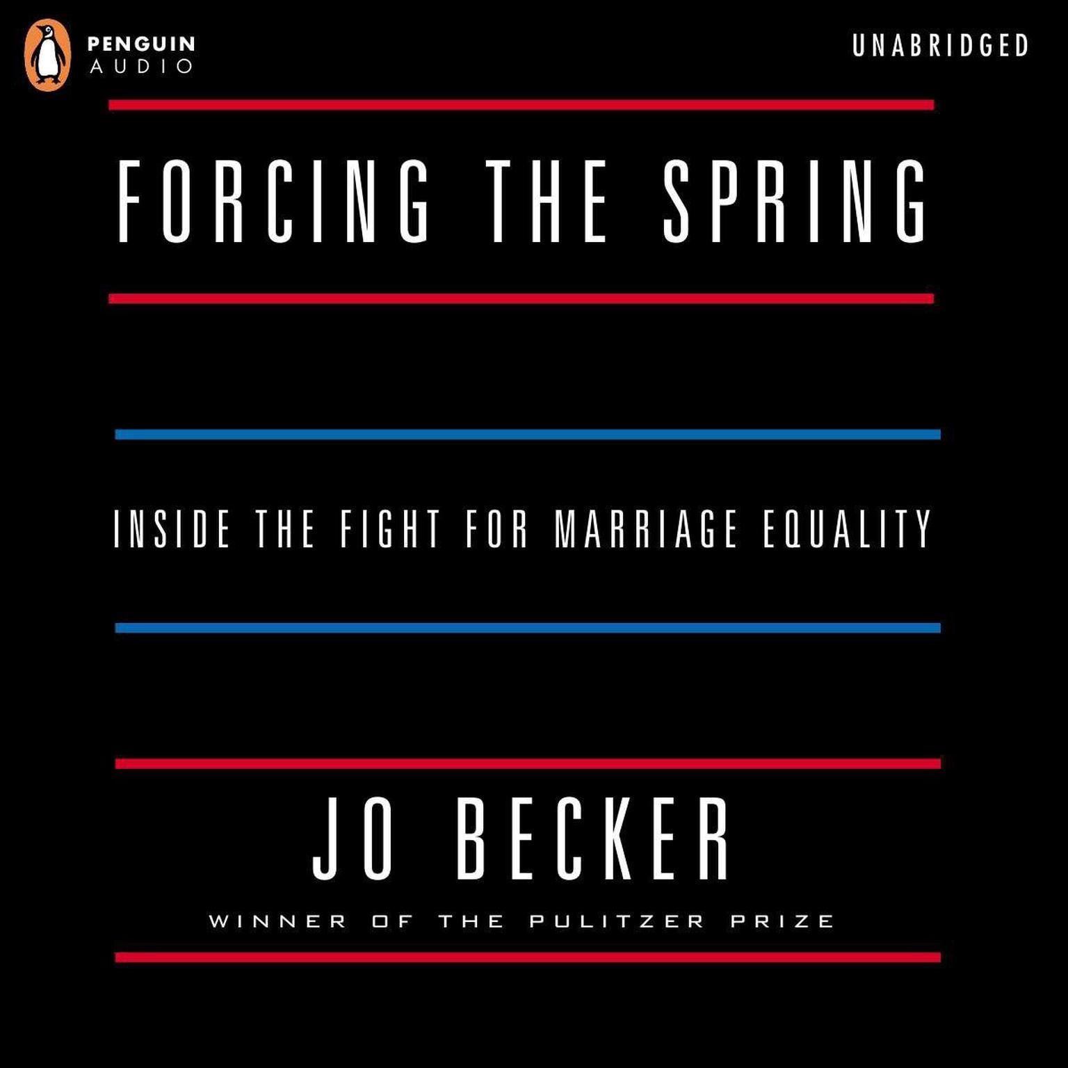 Forcing the Spring: Inside the Fight for Marriage Equality Audiobook, by Jo Becker