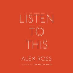 Listen to This Audiobook, by Alex Ross