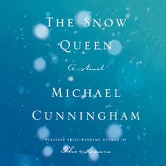 The Snow Queen: A Novel Audiobook, by Michael Cunningham