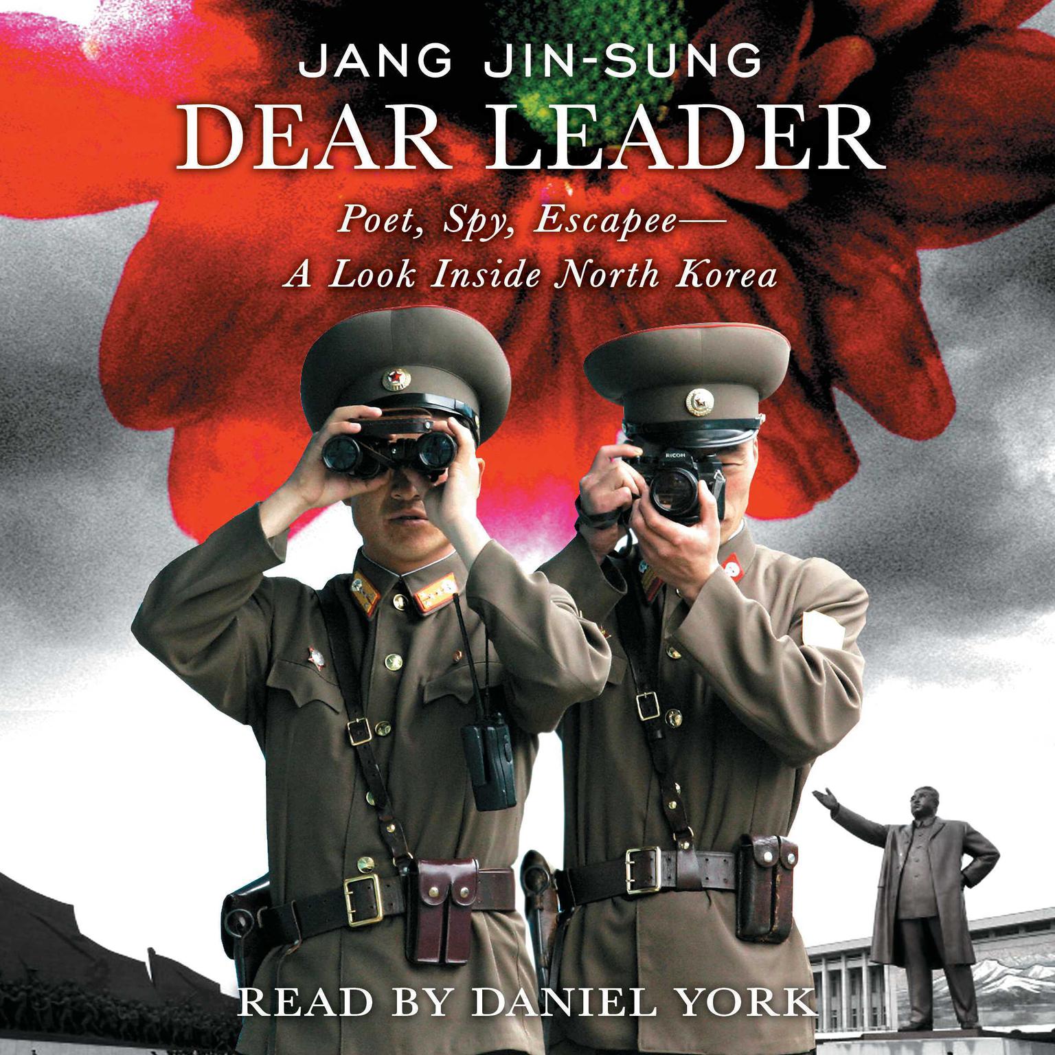 Dear Leader: Poet, Spy, Escapee--A Look Inside North Korea Audiobook, by Jang Jin-sung