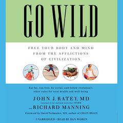 Go Wild: Free Your Body and Mind from the Afflictions of Civilization Audiobook, by John J. Ratey