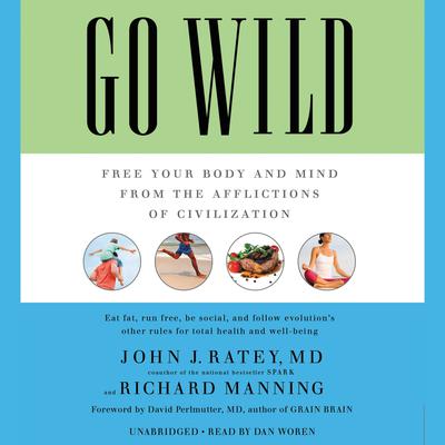 Go Wild: Free Your Body and Mind from the Afflictions of Civilization Audiobook, by John J. Ratey