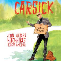 Carsick: John Waters Hitchhikes Across America Audiobook, by 