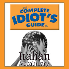 The Complete Idiot’s Guide to Italian: Vocabulary Audiobook, by Linguistics Team