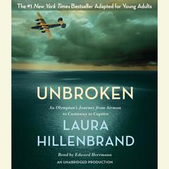 Unbroken (The Young Adult Adaptation): An Olympians Journey from Airman to Castaway to Captive Audiobook, by Laura Hillenbrand