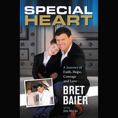 Special Heart: A Journey of Faith, Hope, Courage and Love Audiobook, by Bret Baier