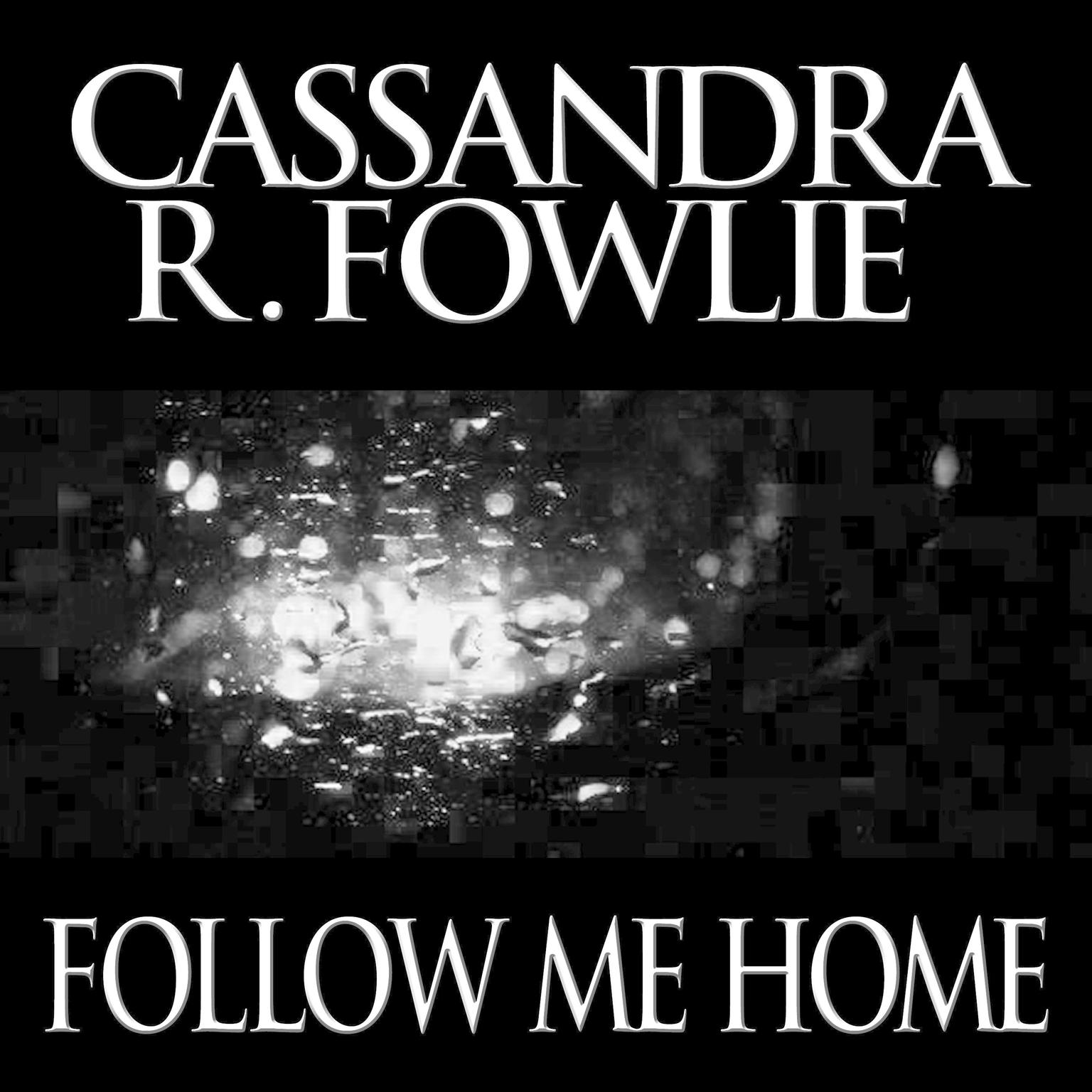 Follow Me Home Audiobook, by Cassandra R. Fowlie