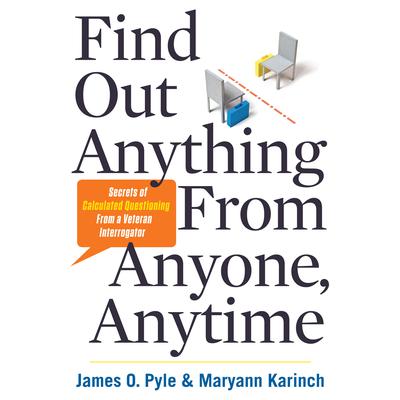 Find Out Anything from Anyone, Anytime: Secrets of Calculated Questioning From a Veteran Interrogator Audiobook, by 