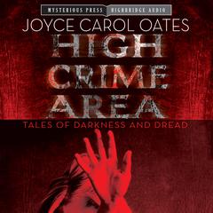 High Crime Area: Tales of Darkness and Dread Audiobook, by Joyce Carol Oates