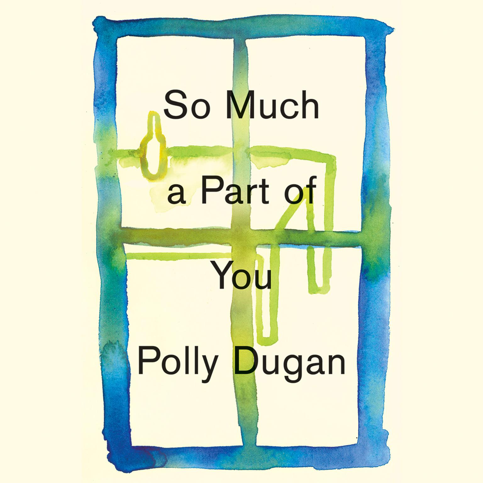 So Much a Part of You Audiobook, by Polly Dugan