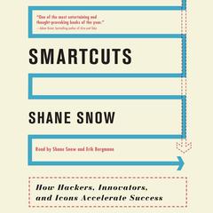 Smartcuts: How Hackers, Innovators, and Icons Accelerate Success Audiobook, by Shane Snow
