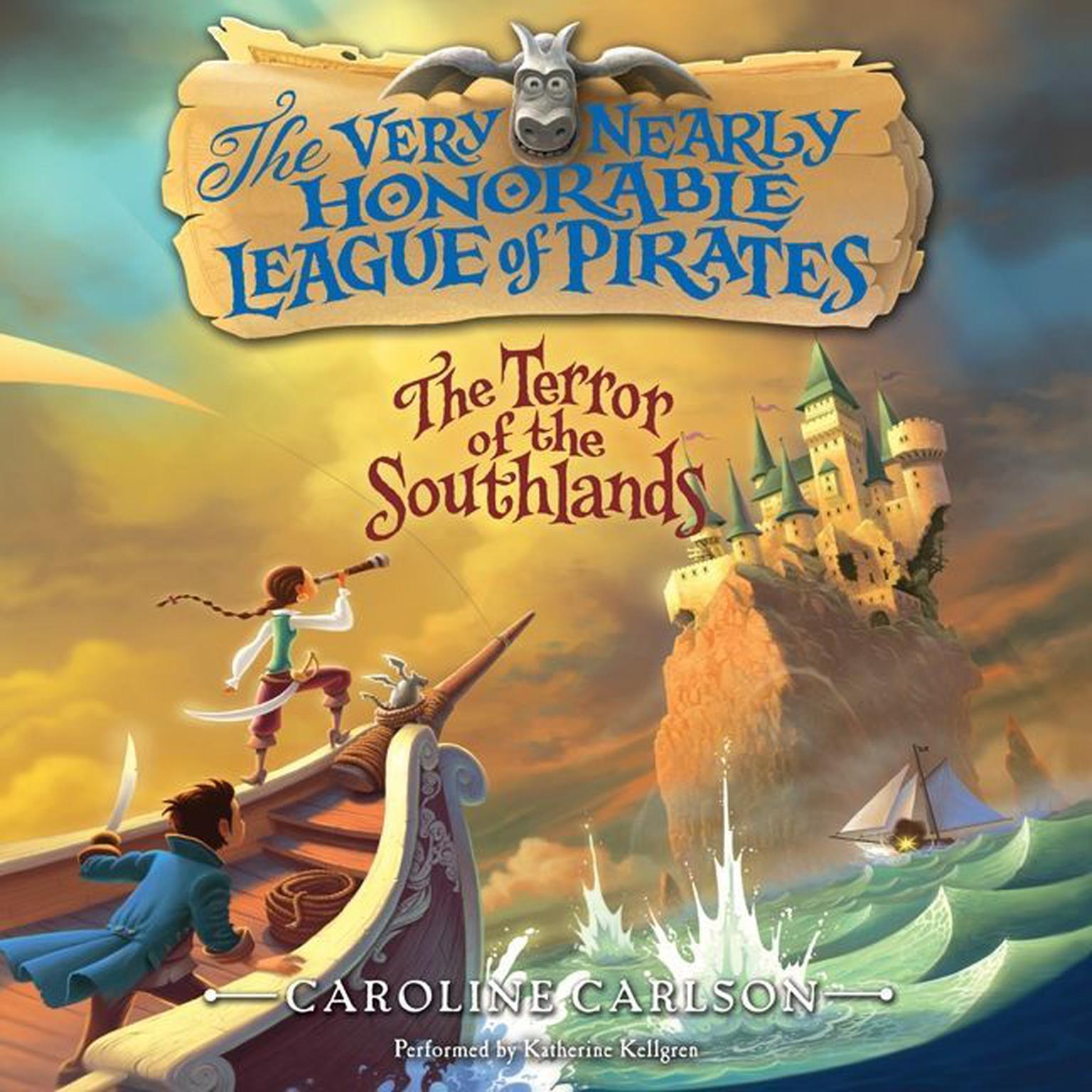 The Very Nearly Honorable League of Pirates: The Terror of the Southlands Unabr Audiobook, by Caroline Carlson