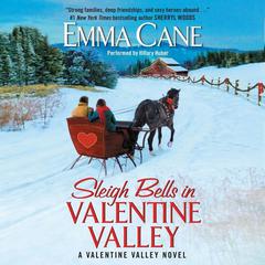 Sleigh Bells in Valentine Valley: A Valentine Valley Novel Audiobook, by Emma Cane
