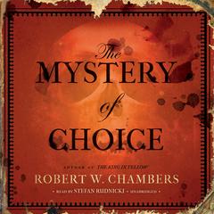 The Mystery of Choice Audiobook, by Robert W. Chambers