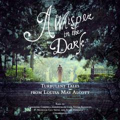 A Whisper in the Dark: Turbulent Tales from Louisa May Alcott Audiobook, by Louisa May Alcott