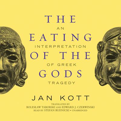 The Eating of the Gods: An Interpretation of Greek Tragedy Audiobook, by Jan Kott