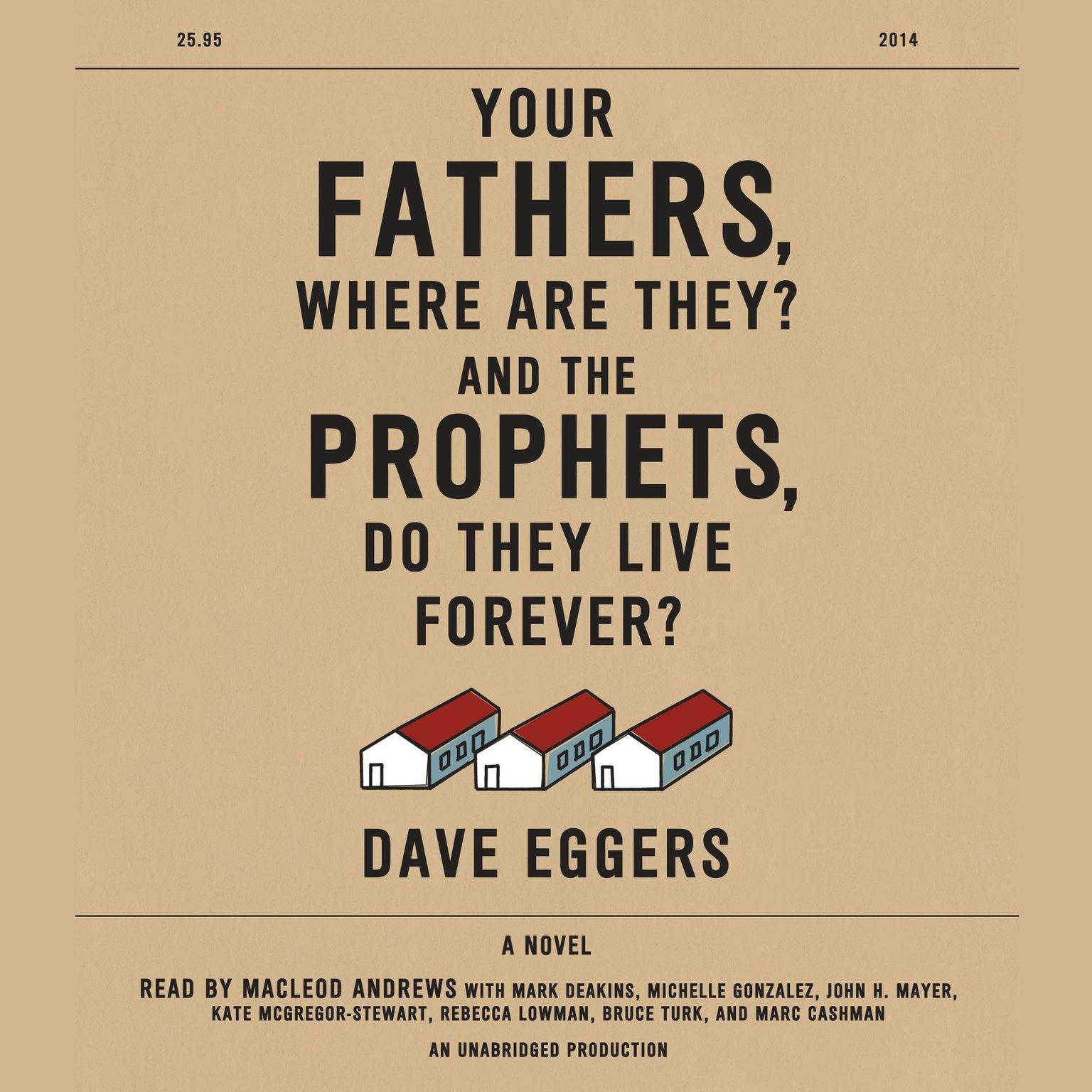 Your Fathers, Where Are They? And the Prophets, Do They Live Forever? Audiobook, by Dave Eggers
