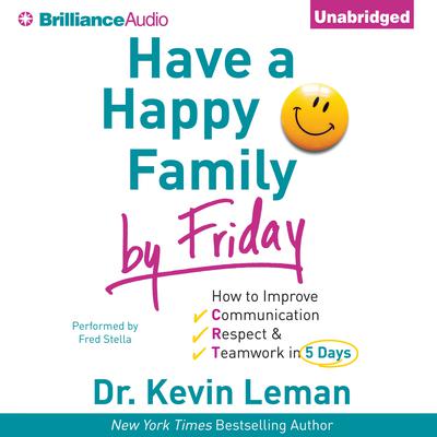 Have a Happy Family by Friday: How to Improve Communication, Respect & Teamwork in 5 Days Audiobook, by Kevin Leman