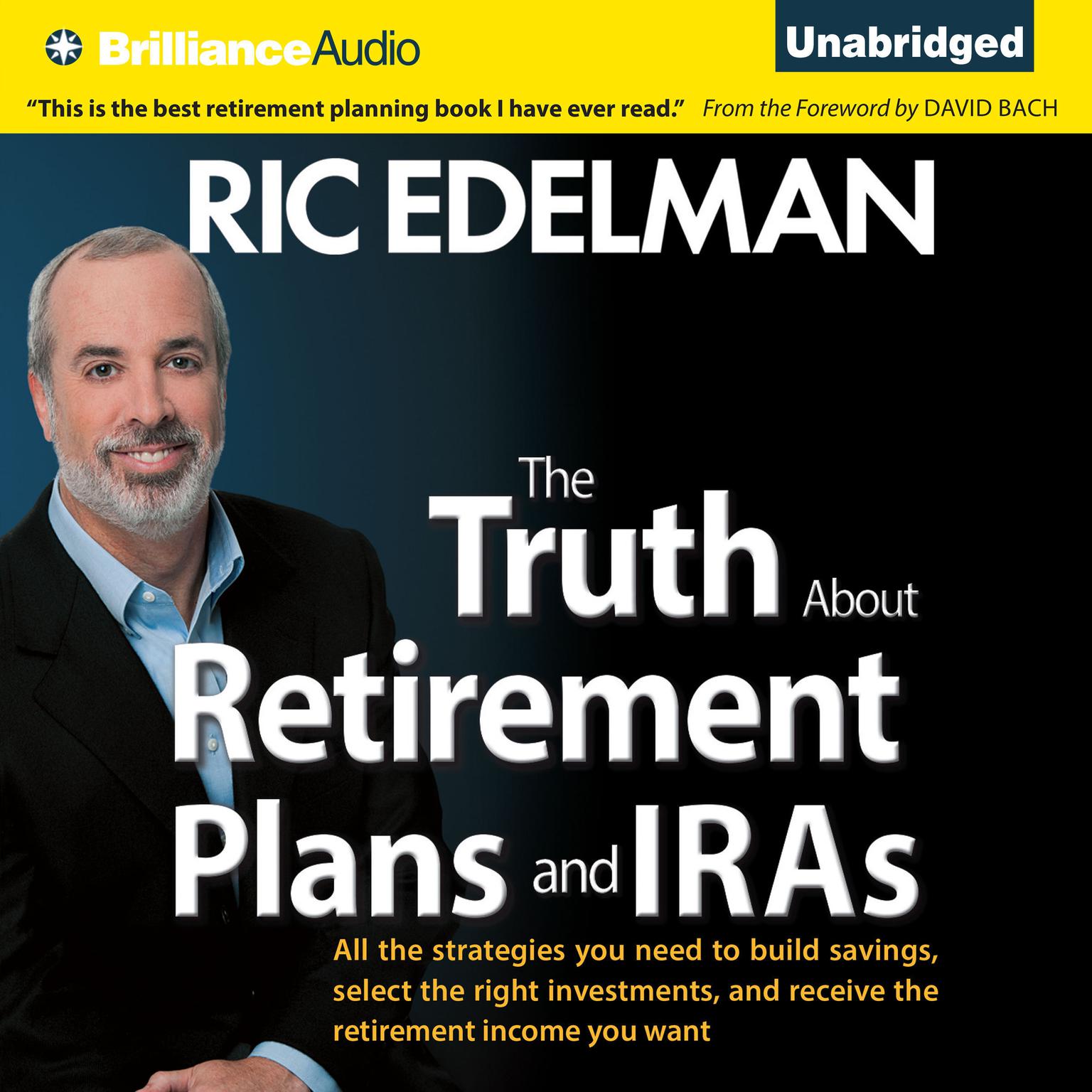 The Truth About Retirement Plans and IRAs: All the Strategies You Need to Build Savings, Select the Right Investments, and Receive the Retirement Income You Want Audiobook, by Ric Edelman