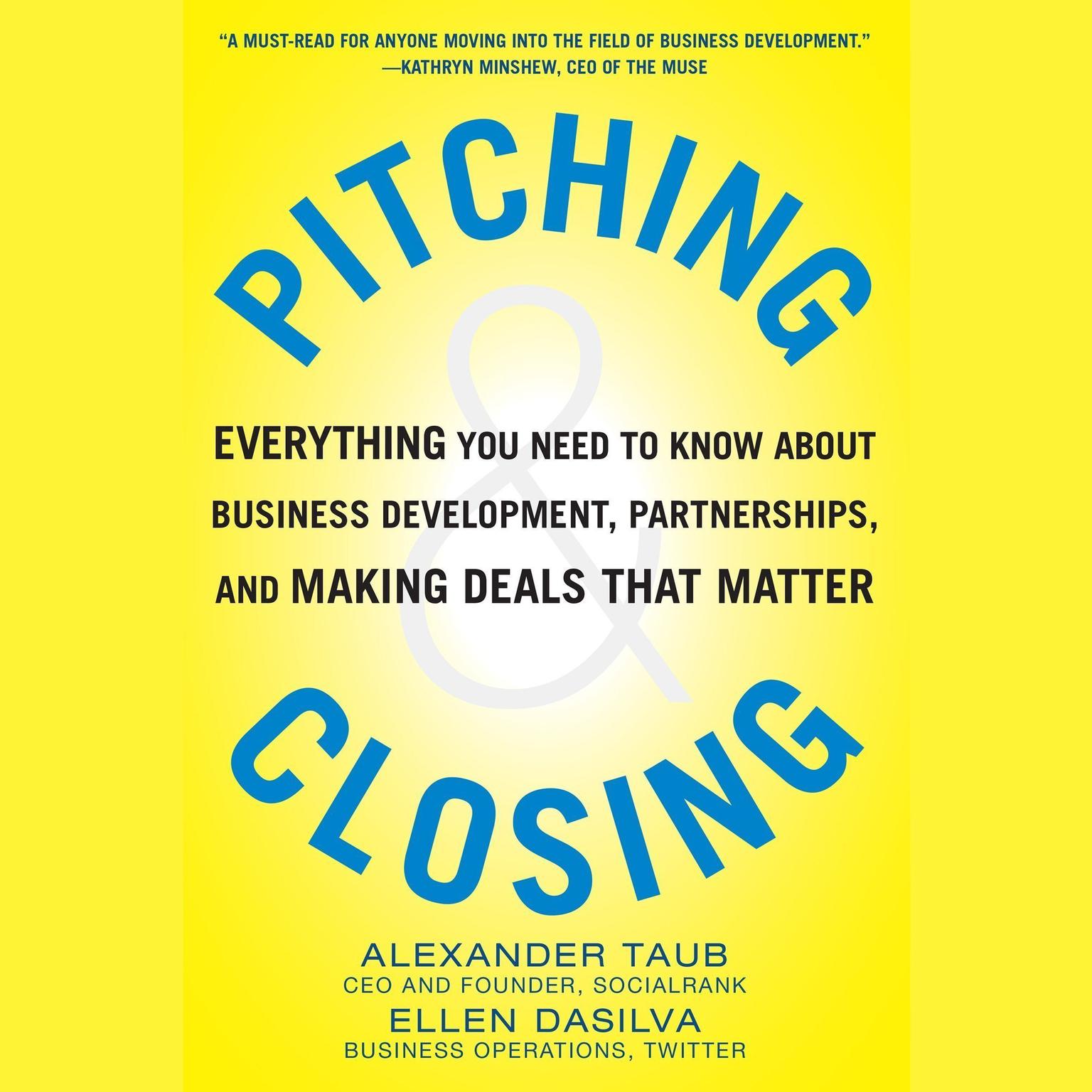 Pitching and Closing: Everything You Need to Know About Business Development, Partnerships, and Making Deals that Matter Audiobook, by Alex Taub