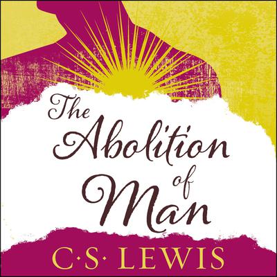 The Abolition of Man Audiobook, by C. S. Lewis