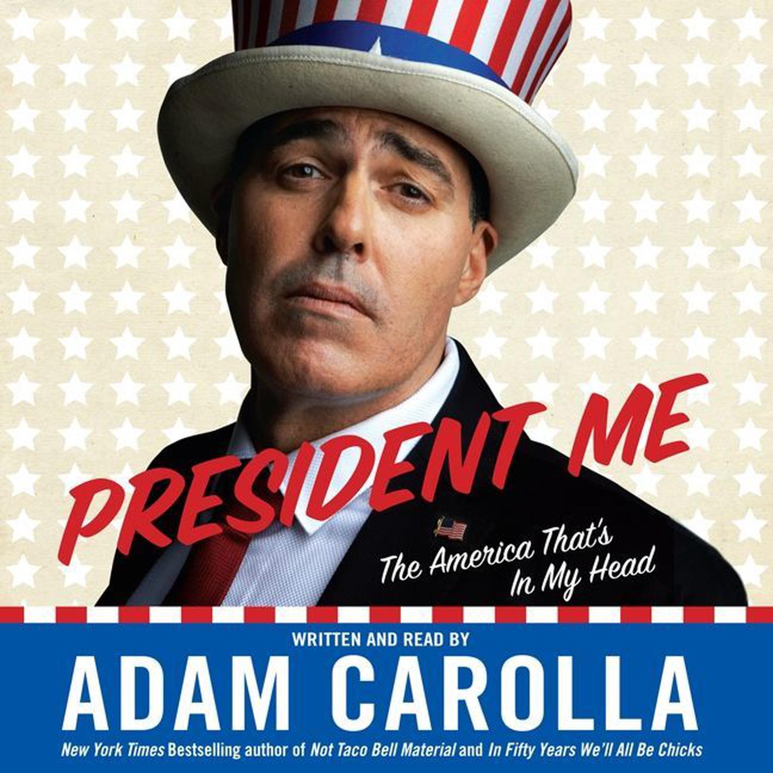 President Me (Abridged): The America Thats In My Head Audiobook, by Adam Carolla