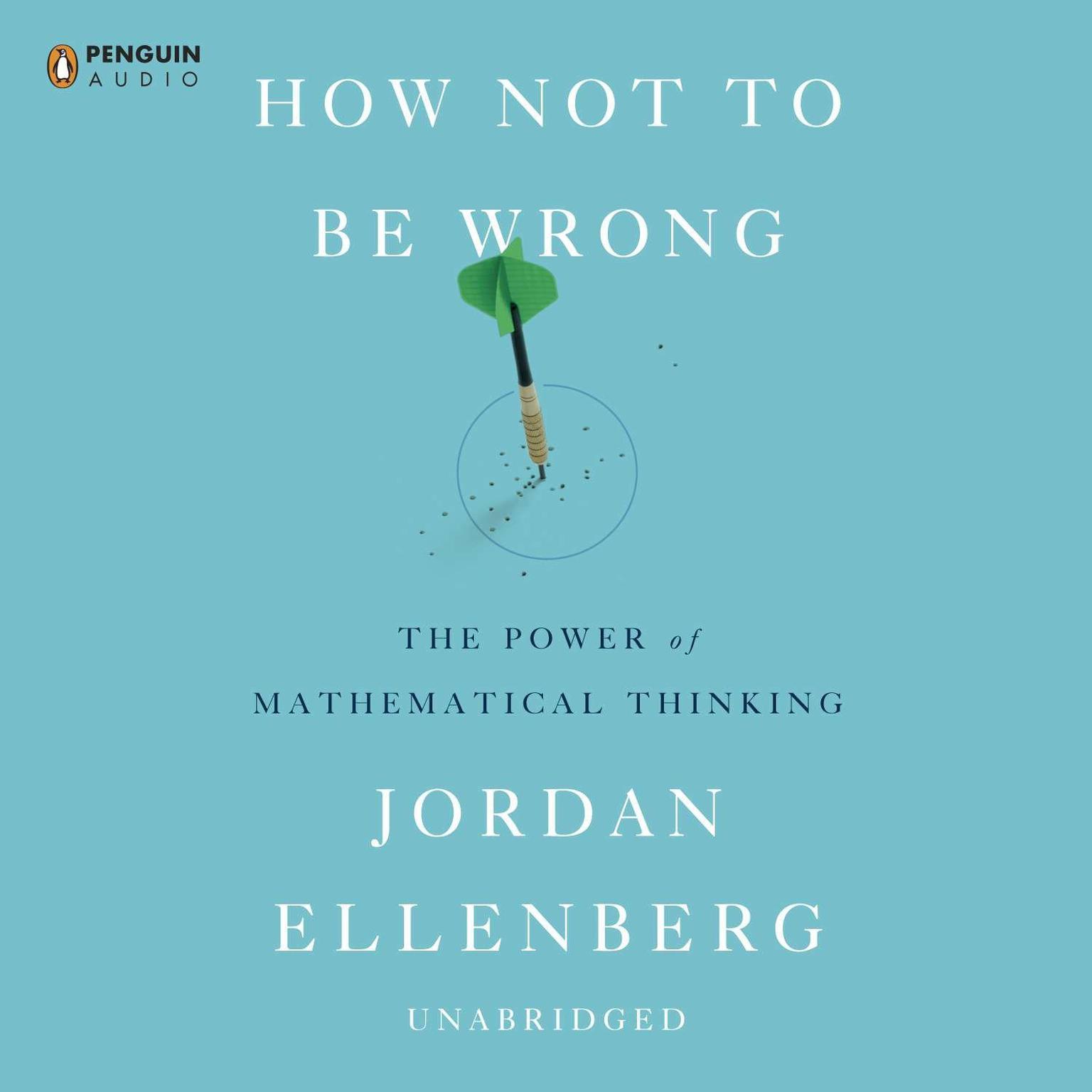 How Not to Be Wrong: The Power of Mathematical Thinking Audiobook, by Jordan Ellenberg