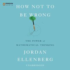 How Not to Be Wrong: The Power of Mathematical Thinking Audiobook, by 