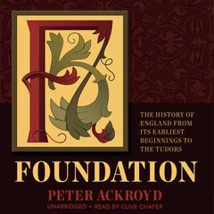 Foundation: The History of England from Its Earliest Beginnings to the Tudors Audiobook, by Peter Ackroyd