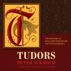 Tudors: The History of England from Henry VIII to Elizabeth I Audiobook, by Peter Ackroyd