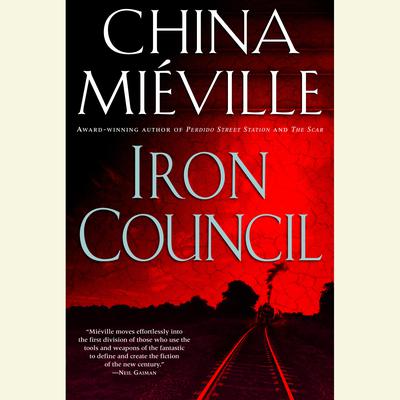 Iron Council: A Novel Audiobook, by China Miéville