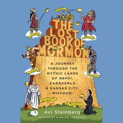The Lost Book of Mormon: A Journey Through the Mythic Lands of Nephi, Zarahemla, and Kansas City, Missouri Audiobook, by Avi Steinberg