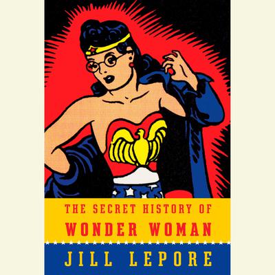 The Secret History of Wonder Woman Audiobook, by 