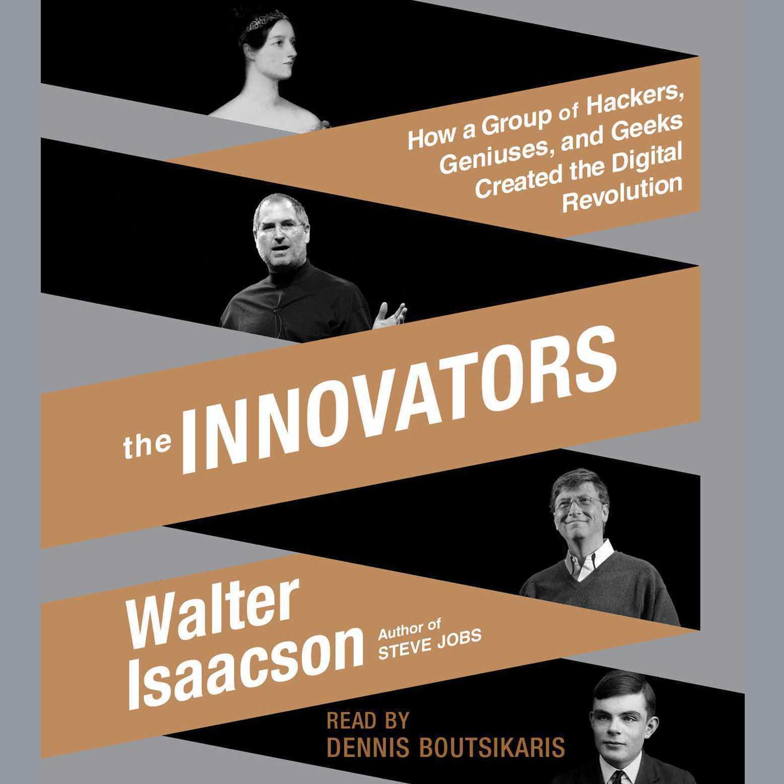 The Innovators (Abridged): How a Group of Hackers, Geniuses, and Geeks Created the Digital Revolution Audiobook, by Walter Isaacson