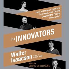 The Innovators: How a Group of Hackers, Geniuses, and Geeks Created the Digital Revolution Audiobook, by 