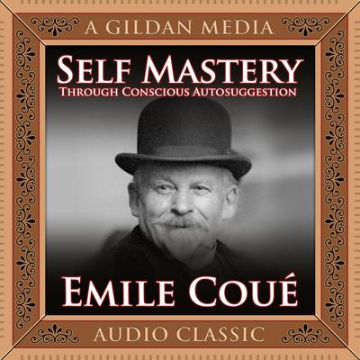 Self Mastery Through Conscious Autosuggestion Audiobook, by 