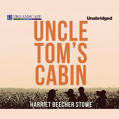 Uncle Tom’s Cabin Audiobook, by Harriet Beecher Stowe