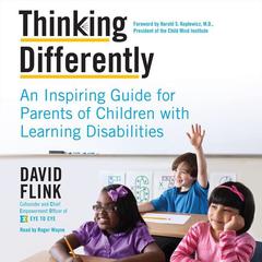 Thinking Differently: An Inspiring Guide for Parents of Children with Learning Disabilities Audiobook, by David Flink