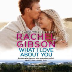 What I Love About You Audiobook, by Rachel Gibson