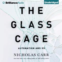 The Glass Cage: Automation and Us Audiobook, by Nicholas Carr