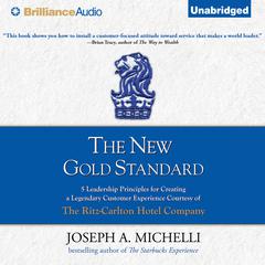 The New Gold Standard: 5 Leadership Principles for Creating a Legendary Customer Experience Courtesy of the Ritz-Carlton Hotel Company Audiobook, by Joseph A. Michelli