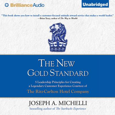 The New Gold Standard: 5 Leadership Principles for Creating a Legendary Customer Experience Courtesy of the Ritz-Carlton Hotel Company Audiobook, by 
