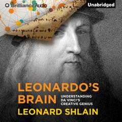 Leonardo's Brain: Understanding da Vinci's Creative Genius Audiobook, by Leonard Shlain