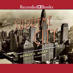 Supreme City: How Jazz Age Manhattan Gave Birth to Modern America Audiobook, by Donald L. Miller