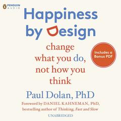 Happiness by Design: Change What You Do, Not How You Think Audiobook, by Paul Dolan