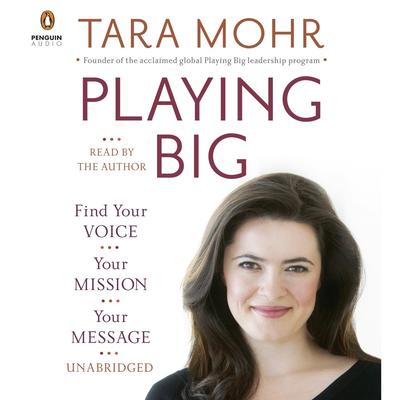 Playing Big: Find Your Voice, Your Mission, Your Message Audiobook, by Tara Mohr
