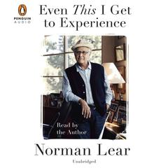Even This I Get to Experience Audiobook, by Norman Lear