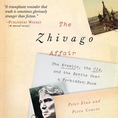 The Zhivago Affair: The Kremlin, the CIA, and the Battle over a Forbidden Book Audiobook, by 